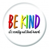 Be Kind Its Really Not That Hard Button Pin Badge