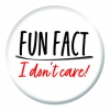 Fun Fact I don't Care Button Pin Badge